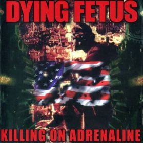 DYING FETUS - Killing on Adrenaline