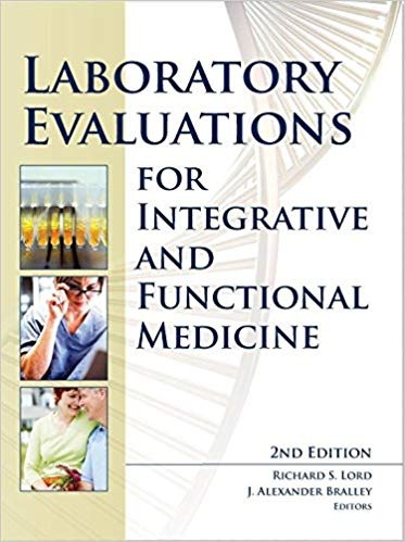 Laboratory evaluations for integrative and functional medicine (Richard Lord, J. Alexander Bralley)