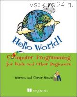 Hello World! Computer programming for kids and other beginners (Carter Sande, Warren Sande)