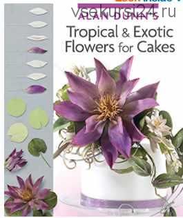 Tropical & Exotic Flowers for Cakes (Alan Dunn)