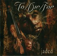 TO/DIE/FOR - JADED 2003