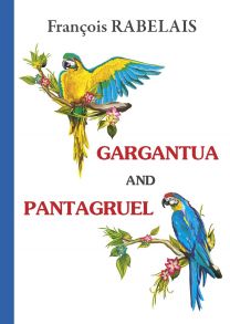 Gargantua and Pantagruel = Гаргантюа и Пантагрюэль: на англ.яз / Рабле Франсуа