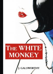 The White Monkey = Белая обезьяна: роман на англ.яз / Голсуорси Джон