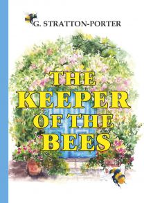 The Keeper of the Bees = Пчеловод: на англ.яз / Stratton-Porter G.