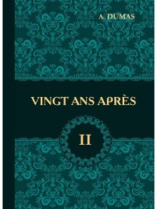 Vingt Ans Apres = Двадцать лет спустя. В 2 т. Т. 2: роман на франц.яз / Дюма Александр