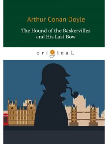 The Hound of the Baskervilles and His Last Bow / Doyle Arthur Conan