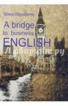 A bridge to business English (Мост к деловому английскому). Пособие по анг. яз. для делового общения / Напалкова Елена