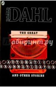 The Great Automatic Grammatizator and The Other Stories / Dahl Roald