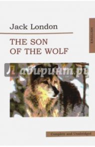 The Son of Wolf. An Odyssey of the North / Лондон Джек