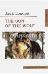 The Son of Wolf. An Odyssey of the North / Лондон Джек