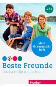 Beste Freunde. Deutsch fur Jugendliche. Mein Grammatikheft. A1.2 / Schumann Anja