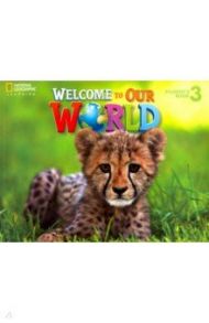 Welcome to Our World 3. Student's Book / O`Sullivan Jill Korey, Kang Shin Joan