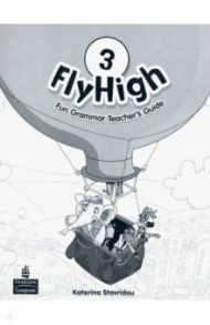 Fly High. Level 3. Fun Grammar Teacher's Guide with Answer Key / Stavridou Katerina