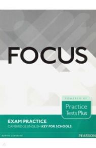 Focus Exam Practice. Cambridge English Key for Schools / Aravanis Rosemary