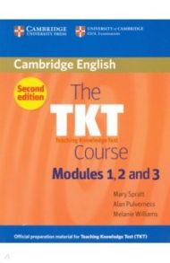 The TKT Course Modules 1, 2 and 3 / Spratt Mary, Williams Melanie, Pulverness Alan