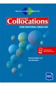 Using Collocations for Natural English / Woodfort Kate, Walter Elizabeth