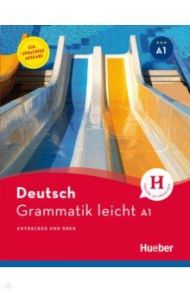 Grammatik leicht A1. Einsprachige Ausgabe. Entdecken und uben / Bruseke Rolf