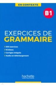 Exercices de grammaire B1 + audio MP3 + corriges / Akyuz Anne, Bazelle-Shahmaei Bernadette, Bonenfant Joelle