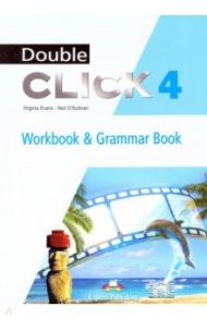 Double Click 4. Workbook & Grammar Book / Evans Virginia, O`Sullivan Neil