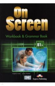 On Screen B1+. Workbook & Grammar Book Revised / Evans Virginia, Дули Дженни