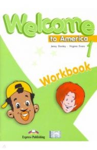 Welcome To America 1 Workbook / Dooley Jenny, Эванс Вирджиния