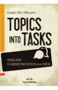 Topics Into Tasks. English Communication For Real / Maggioli Gabriel Diaz