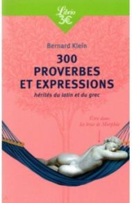 300 proverbes et expressions herites du latin et du grec / Klein Bernard