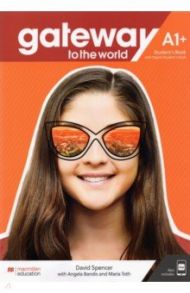 Gateway to the World. A1+. Student's Book with Student's App and Digital Student's Book / Spencer David, Bandis Angela, Toth Maria