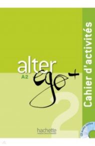 Alter Ego + A2. Cahier d'activites (+CD) / Berthet Annie, Sampsonis Beatrix, Hugot Catherine