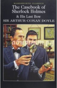 The Casebook of Sherlock Homes & His Last Bow (Последнее дело Шерлока Холмса). На английском языке / Doyle Arthur Conan