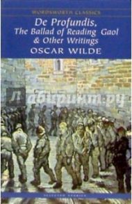 De Profundis, The Ballad of Reading Gaol & Other Writings (De profundis. Баллада Рэдингской тюрьмы) / Wilde Oscar