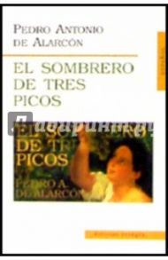 El Sombrero  De Tres Picos (Треугольная шляпа: на испанском языке) / Alarcon Pedro Antonio