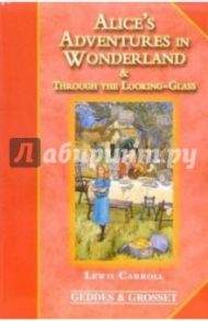 Alice's Adventures in Wonderland and Through the Looking-Glass and What Alice Found There / Carroll Lewis