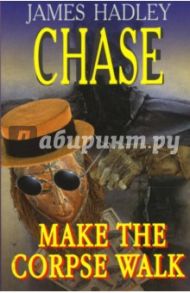 Make the corpse walk / Chase James Hadley