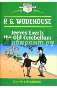 Jeeves Exerts the Old Cerebellum / Wodehouse Pelham Grenville