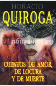 Cuentos de amor, de locura y de muerte / Quiroga Horacio