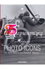 Photo Icons. The Story Behind the Pictures. Vol. 1 / Koetzle Hans-Michael