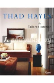 Thad Hayes. The Tailored Interior / Hayes Thad