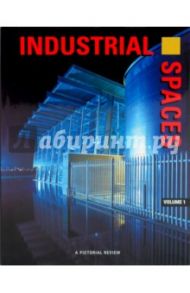 Industrial Spaces: A pictoral review. Volume 1