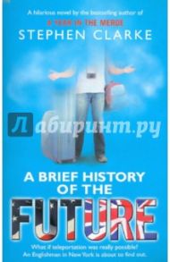 A Brief History of the Future / Clarke Stephen