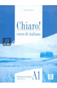 Chiaro! A1. Guida per l'insegnante (+CD) / Savorgnani Giulia de