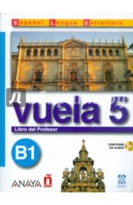 Vuela 5. Libro del Profesor B1 (+CD) / Martinez Angeles Alvarez, Canizares Ana, Alvarez Jesus Torrens, Perez Clara Alarcon