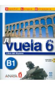 Vuela 6 Libro del Alumno B1 (+СD) / Martinez Angeles Alvarez, Canales Ana Blanco, Alvarez Jesus Torrens, Perez Clara Alarcon