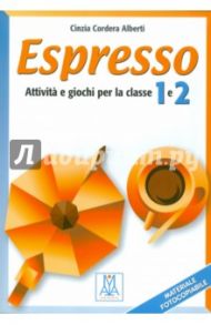 Espresso 1 + 2 (attivita e giochi per la classe) / Alberti Cinzia Cordera