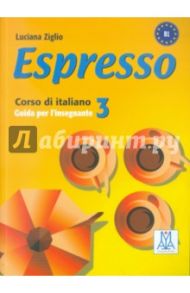 Espresso 3. Guida per l'insegnante. Corso di Italiano - Livello B1 / Ziglio Luciana