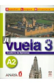 Vuela 3. Cuaderno de Ejercicios A2 / Martinez Angeles Alvarez, Canales Ana Blanco, Alvarez Jesus Torrens, Perez Clara Alarcon