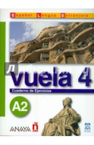 Vuela 4. Cuaderno de Ejercicios A2 / Martinez Angeles Alvarez, Canales Ana Blanco, Alvarez Jesus Torrens, Perez Clara Alarcon