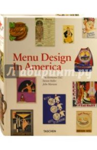 Menu Design in America. A Visual and Culinary History of Graphic Styles and Design. 1850–1985 / Heimann Jim, Heller Steven, Mariani John