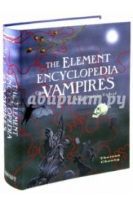 The Element Encyclopedia of Vampires. An A-Z of the Undead / Cheung Theresa