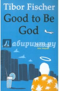 Good to be God / Fischer Tibor